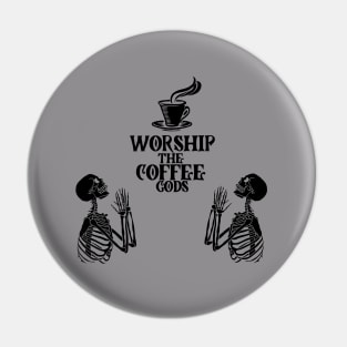 Worship the coffee gods Pin