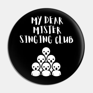 My Dear Mister Singing Club Pin