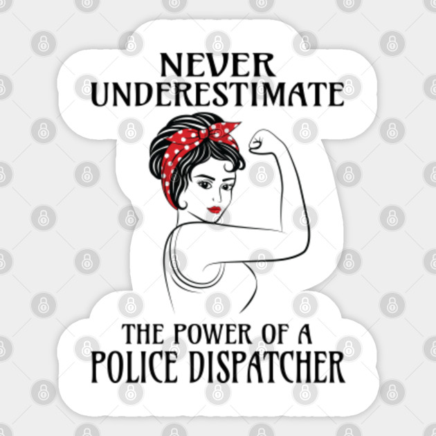 Never Underestimate Police Dispatcher Police Dispatcher Sticker Teepublic