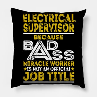 Electrical Supervisor Because Badass Miracle Worker Pillow