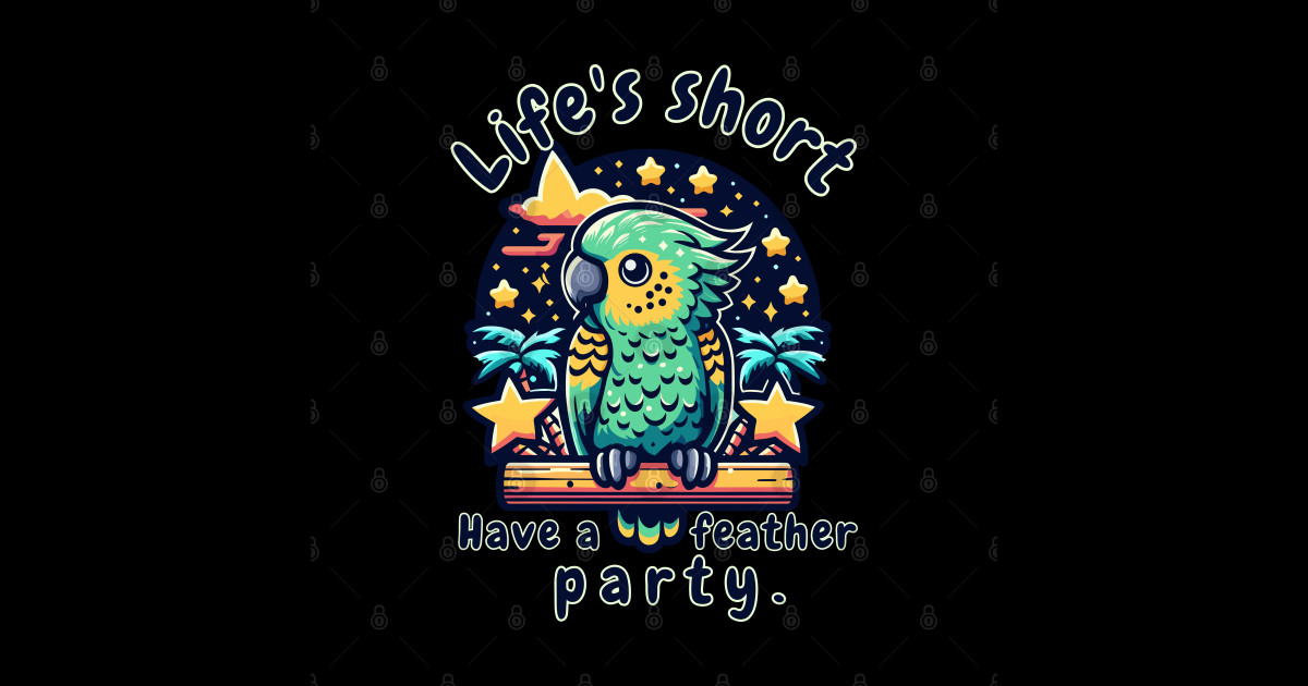 Kea wisdom Life's short. Have a feather party. - Keas Life Lessons ...