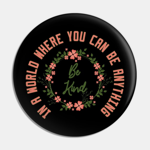 In a World Where You Can Be Anything Be Kind Pin by Ghani Store