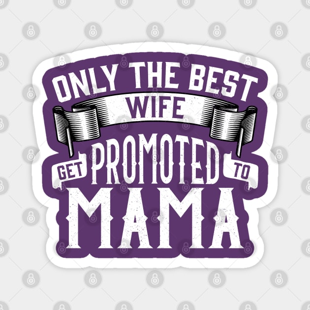 Only the Best Wife Get Promoted to Mama Gift Magnet by creative