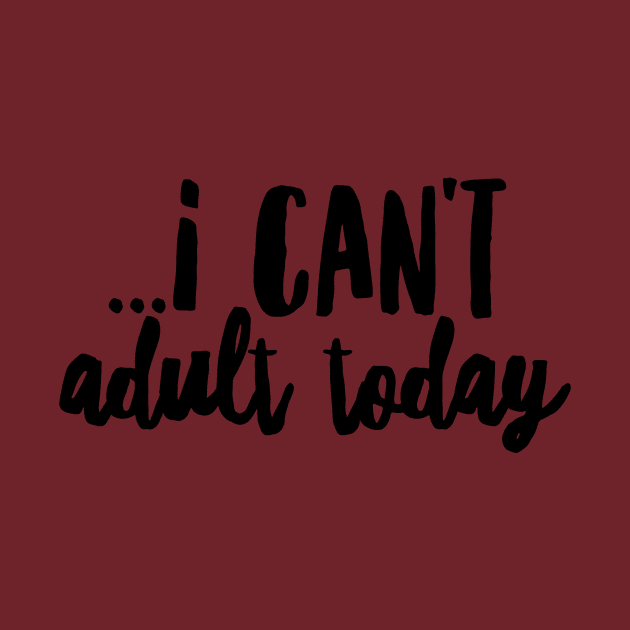 I cant adult today II (blk text) by Six Gatsby