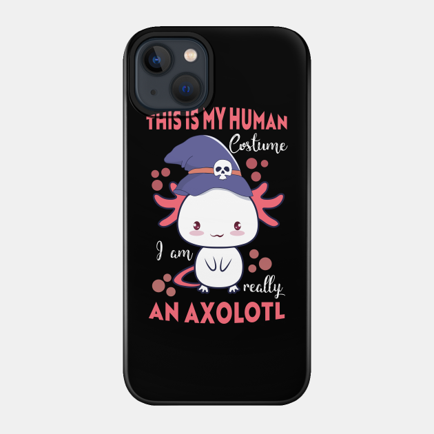This is my human costume i'm really an axolotl #3 - Axolotl Costume Halloween - Phone Case