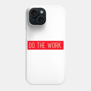 Do. The. Work. Phone Case