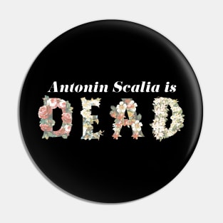 Scalia is Dead Floral - White Text Pin