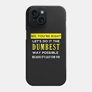 Do it the Dumbest Way Phone Case