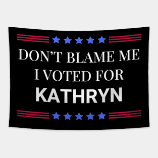 Don't Blame Me I Voted For Kathryn Tapestry