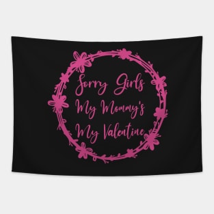 Sorry Girls My Mommy's My Valentine Funny Quote Design Tapestry