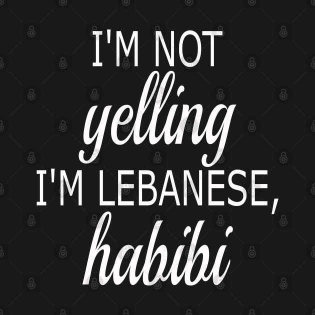 I'm Not Yelling, I'm Lebanese Habibi Funny Arabic Gift by JPDesigns