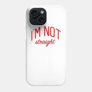 I'm Not Straight Phone Case