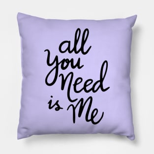 All you need its me text Pillow