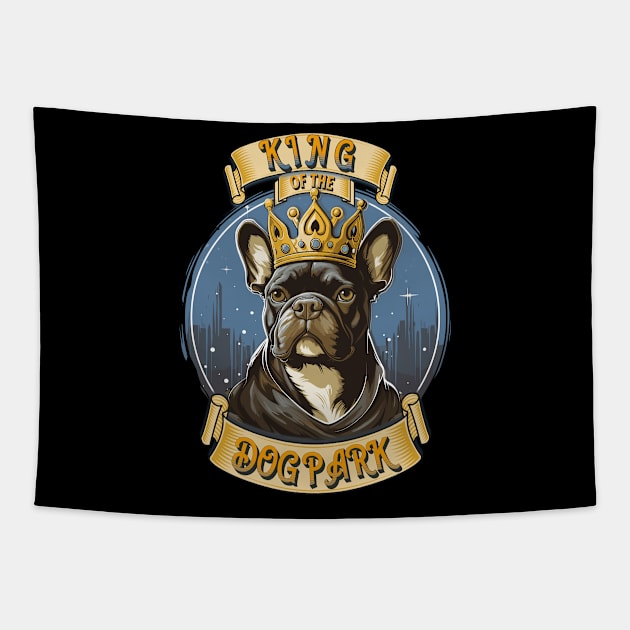 Cute French Bulldog King of the Dog Park graphic for dog lover dog mom dog dad Funny Dog Frenchie Tapestry by Tees 4 Thee