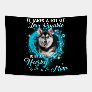 It Takes A Lot Of Love Sparkle To Be A Husky Mom Tapestry