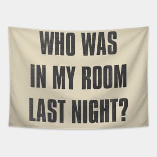 who was in my room last night ? Tapestry