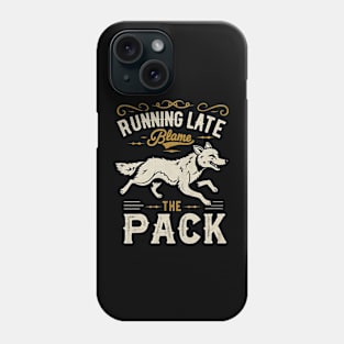 Running Late Blame The Pack Phone Case