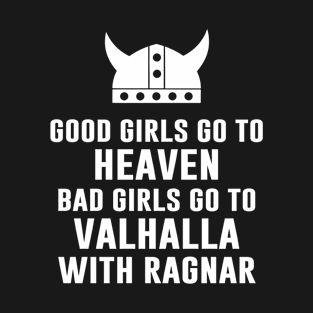 Good Girls Go To Heaven Bad Girls Go To Valhalla T-Shirt