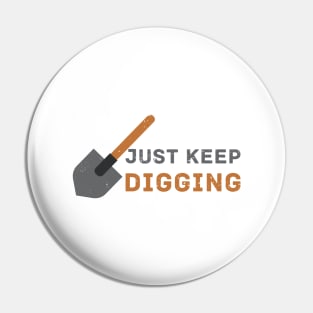 Just keep Digging - Funny Archaeology Field School Pin