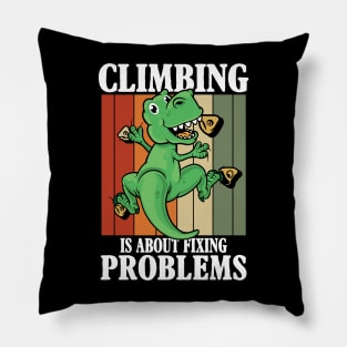 Climbing is About Fixing Problems Pillow