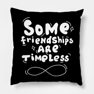 Some Friendships are Timeless Pillow