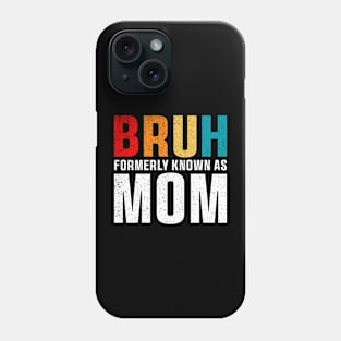 Bruh Formerly Known As Mom Funny Mother's Day T-Shirt Phone Case