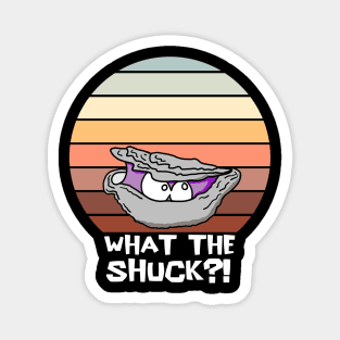 Grumpy Oyster "What the Shuck?!" Magnet