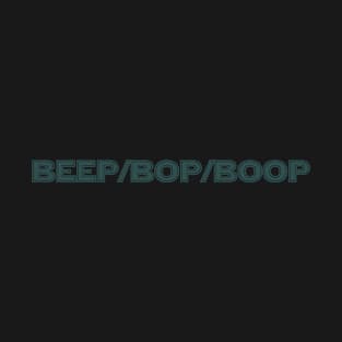 Beep/bop/boop T-Shirt