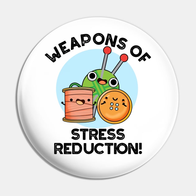 Weapons Of Stress Reduction Funny Knitting Pun Pin by punnybone