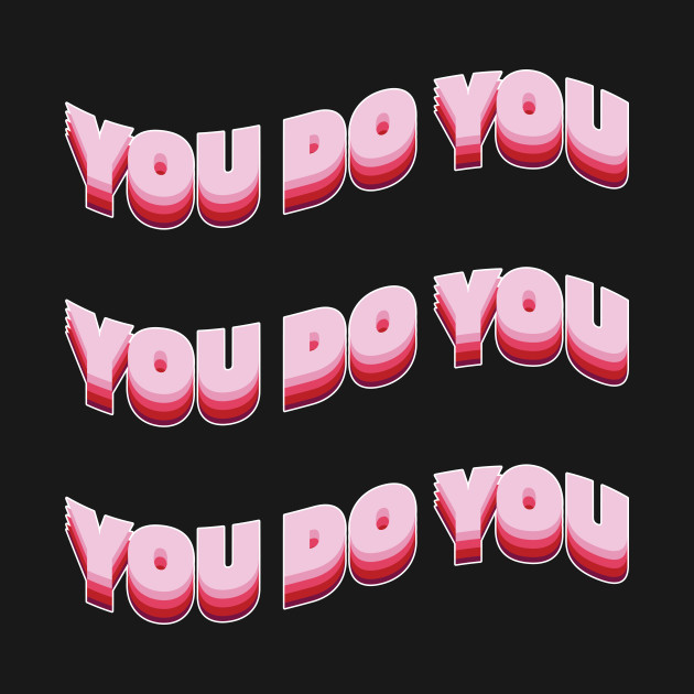 You do you! by Julia Newman Studio