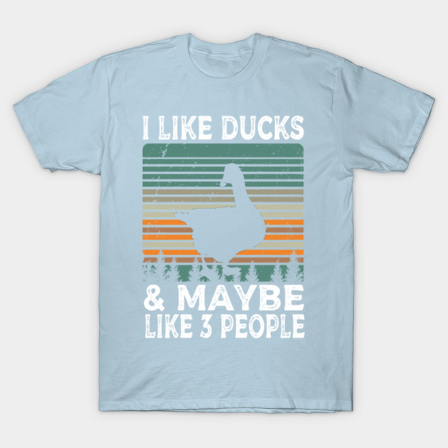 Discover I Like Ducks And Maybe Like 3 People Duck Farm Farmer Gifts - I Like Ducks And Maybe Like 3 People - T-Shirt