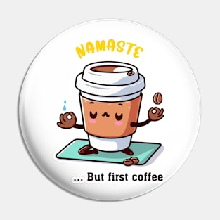 Namaste, but first coffee Pin