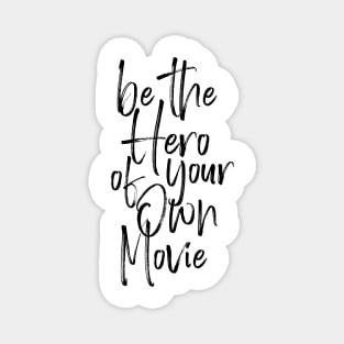 Be the hero of your own movie Magnet