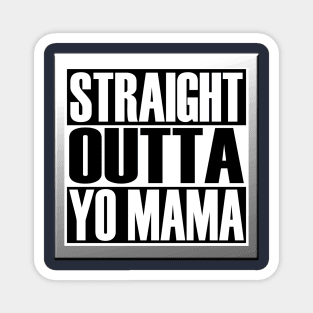 STRAIGHT OUTTA YO MAMA Magnet