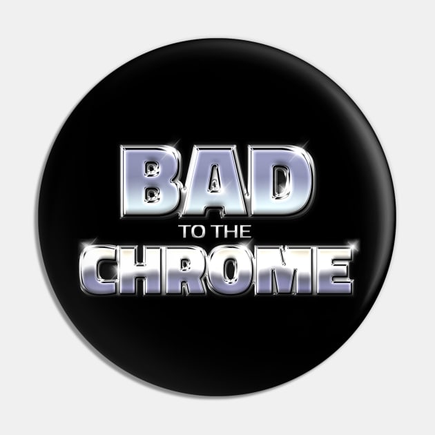 BAD TO THE CHROME #1 Pin by RickTurner