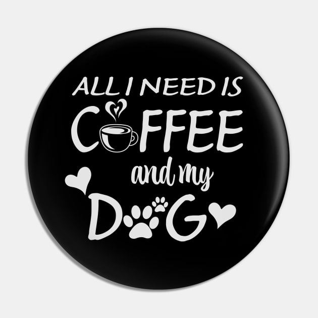 All I Need Is Coffee And My Dog Pin by busines_night