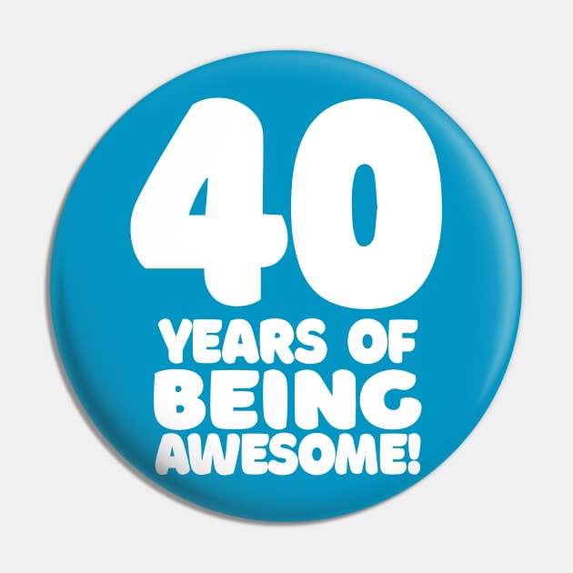 40 Years Of Being Awesome - Funny Birthday Design Pin by DankFutura