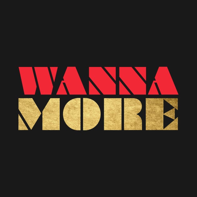 WANNA MORE by Utopic Slaps