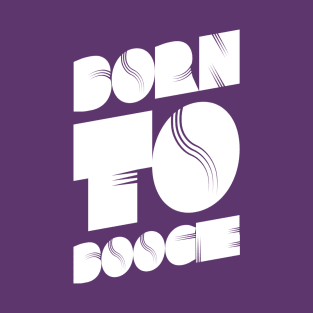 Born To Boogie 70's Dance Party T-Shirt