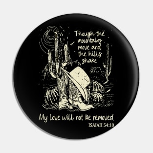 Though The Mountains Move And The Hills Shake My Love Will Not Be Removed Boots Desert Pin
