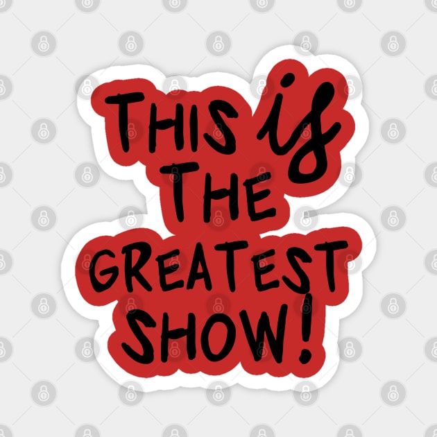 greatest show! Magnet by ohnoballoons