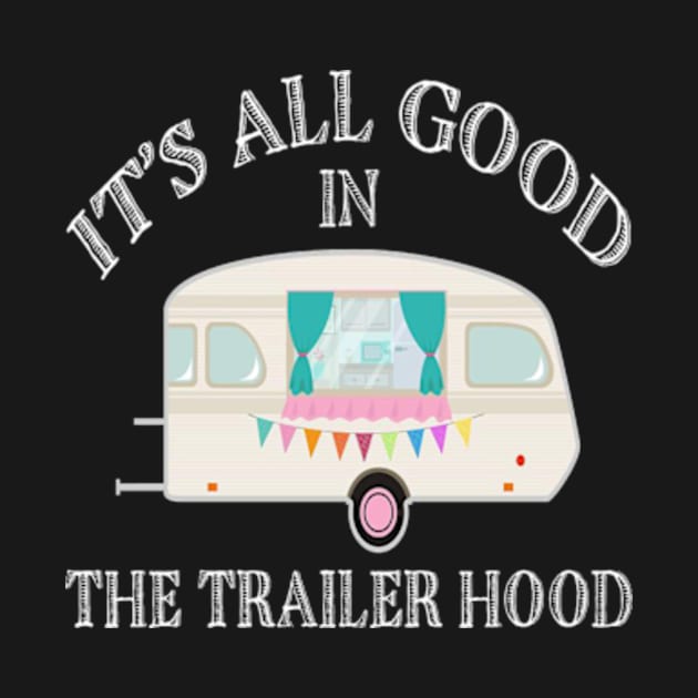 Its All Good In The Trailer Hood by Cristian Torres