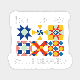 I Still Play With Blocks Funny Quilter Quilting Quilt Sewing Magnet