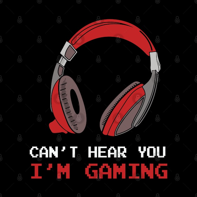 Can't Hear You I'm Gaming by trendybestgift