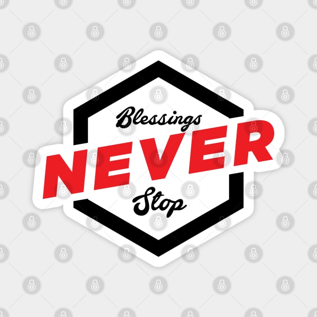 Blessings Never Stop! Magnet by Kuys Ed