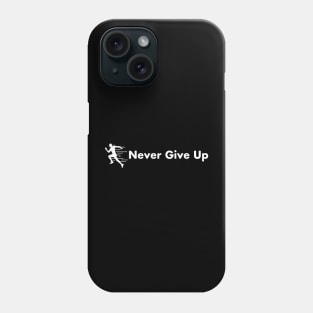 Never Give Up Phone Case