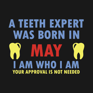 A Teeth Expert Was Born In MAY T-Shirt