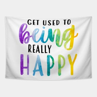 Get Used To Being Really Happy Tapestry