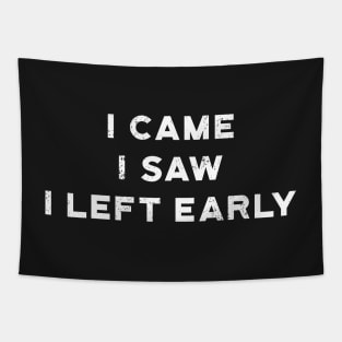 I Came I Saw I Left Early Tapestry