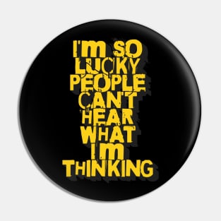 I'm so lucky people can't hear what I'm thinking phrase Pin